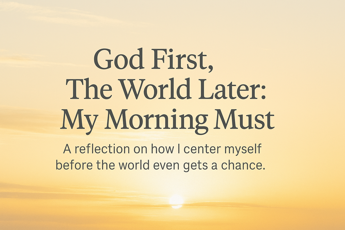 God First, The World Later: My Morning Must
