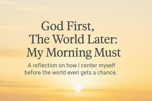 God First, The World Later: My Morning Must