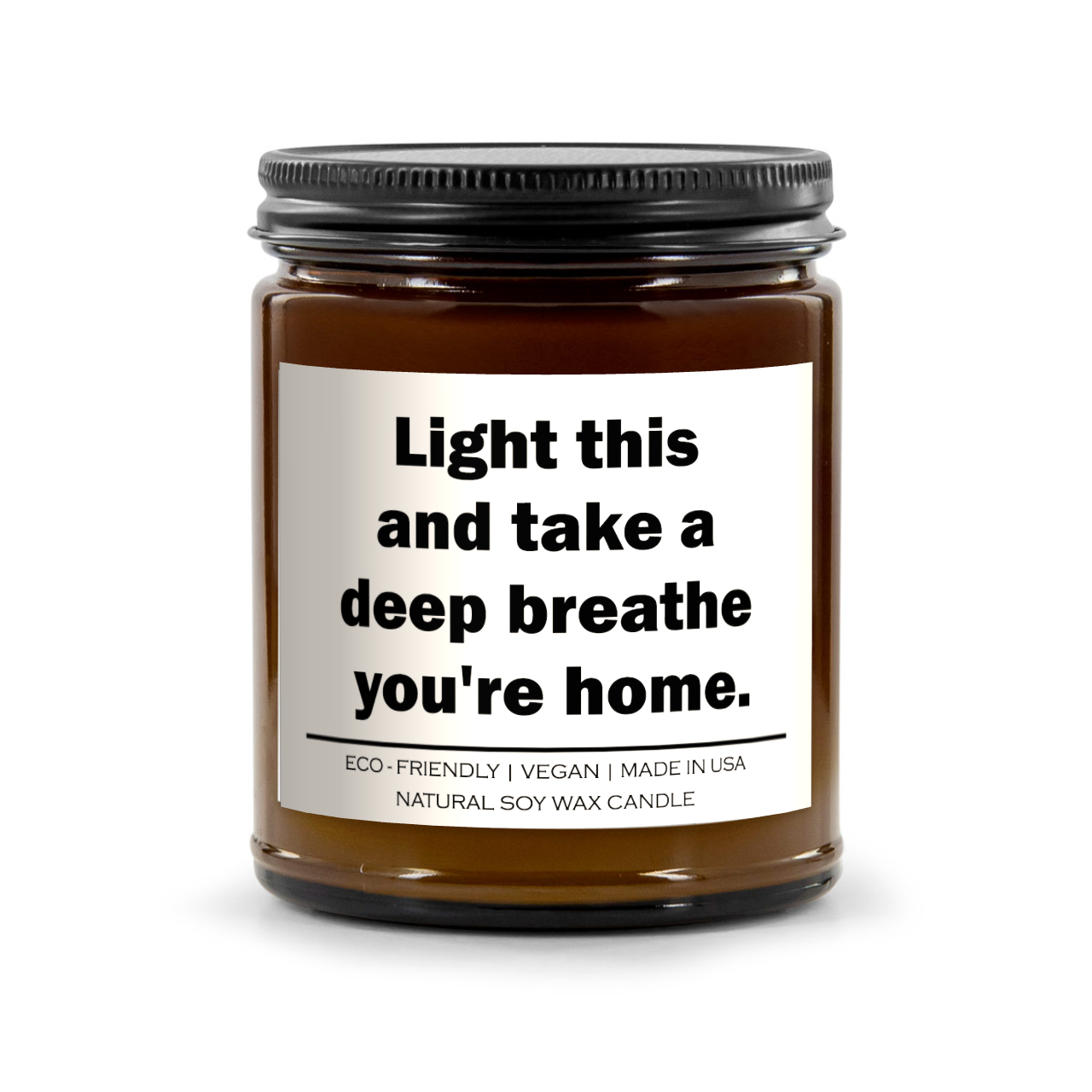 Light this and take a deep breathe you're home Candle